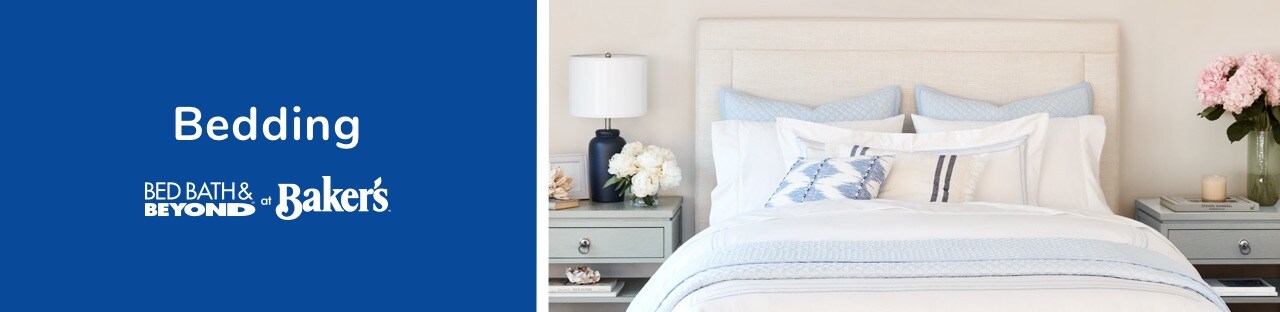 Bed bath & beyond now at Baker's for your bedding needs