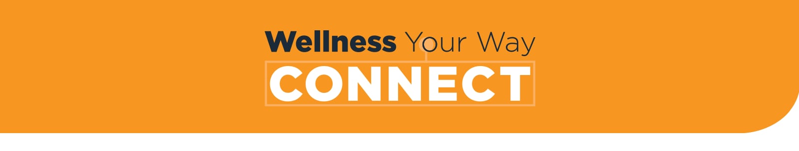 Wellness Your Way - Connect Program Wellness Your Way - Connect Program