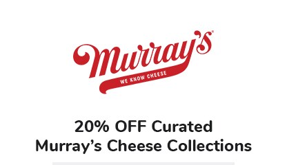 Save 20% on curated Murray’s Cheese Collections Save 20% on curated Murray’s Cheese Collections
